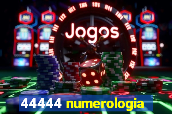 44444 numerologia